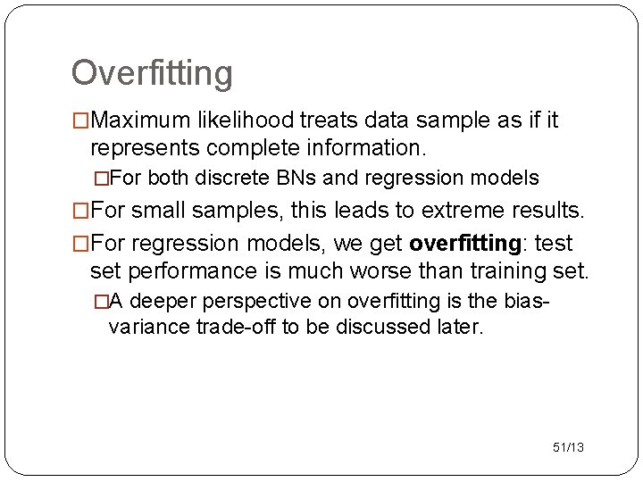 Overfitting �Maximum likelihood treats data sample as if it represents complete information. �For both