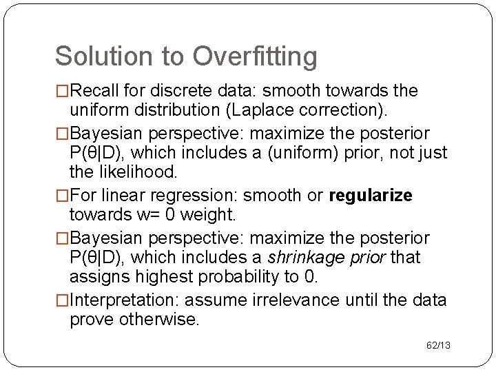Solution to Overfitting �Recall for discrete data: smooth towards the uniform distribution (Laplace correction).