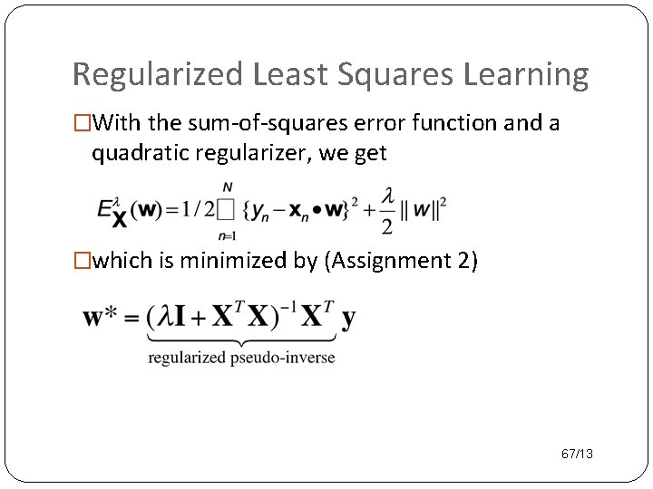 Regularized Least Squares Learning �With the sum-of-squares error function and a quadratic regularizer, we