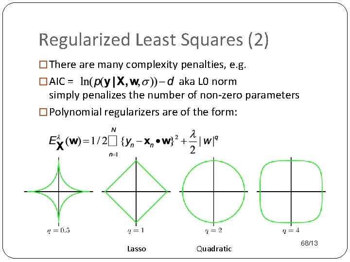 Regularized Least Squares (2) � There are many complexity penalties, e. g. � AIC