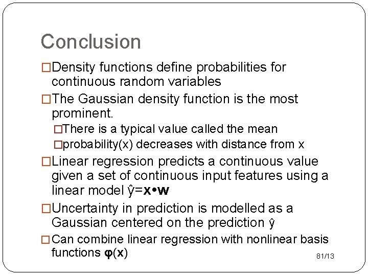Conclusion �Density functions define probabilities for continuous random variables �The Gaussian density function is