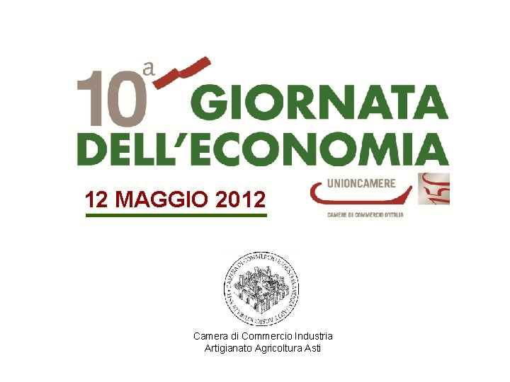 12 MAGGIO 2012 Camera di Commercio Industria Artigianato Agricoltura Asti 