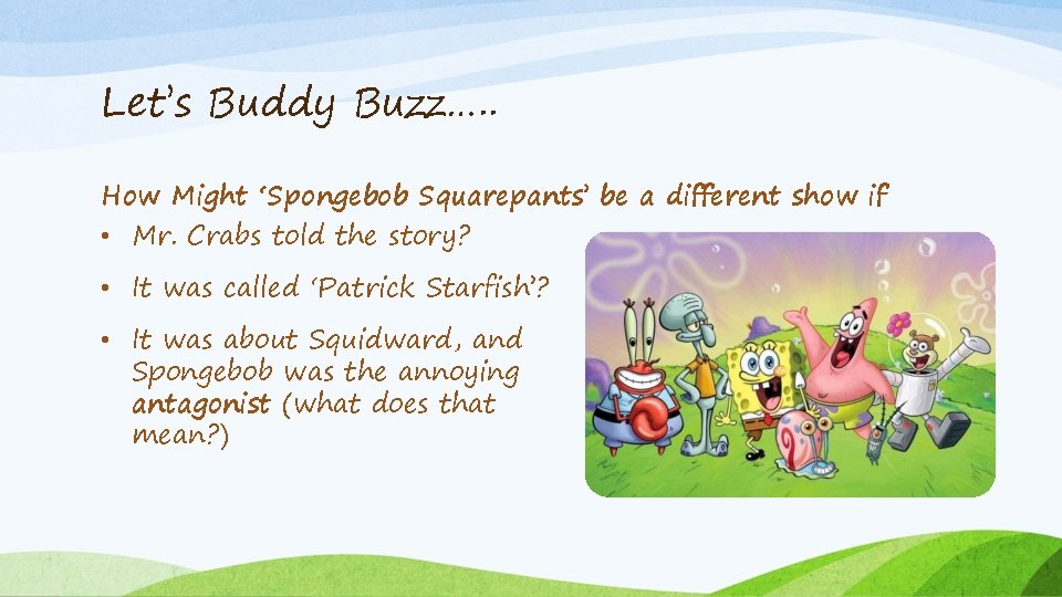 Let’s Buddy Buzz…. . How Might ‘Spongebob Squarepants’ be a different show if •