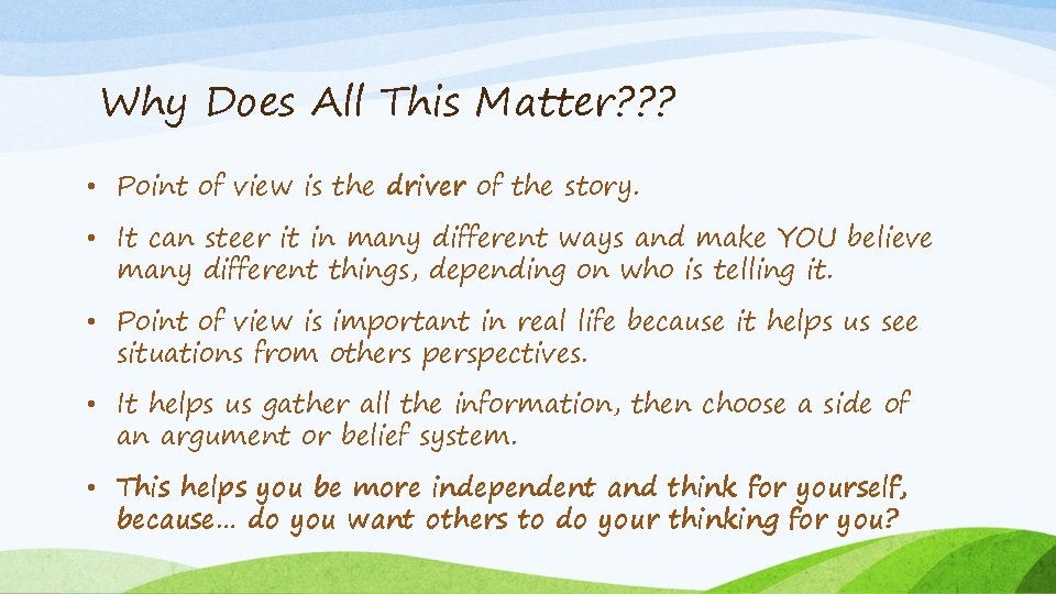 Why Does All This Matter? ? ? • Point of view is the driver