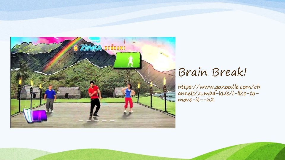 Brain Break! https: //www. gonoodle. com/ch annels/zumba-kids/i-like-tomove-it--62 
