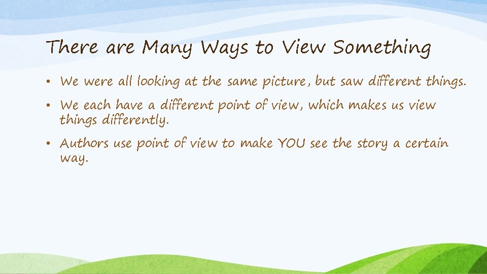 There are Many Ways to View Something • We were all looking at the