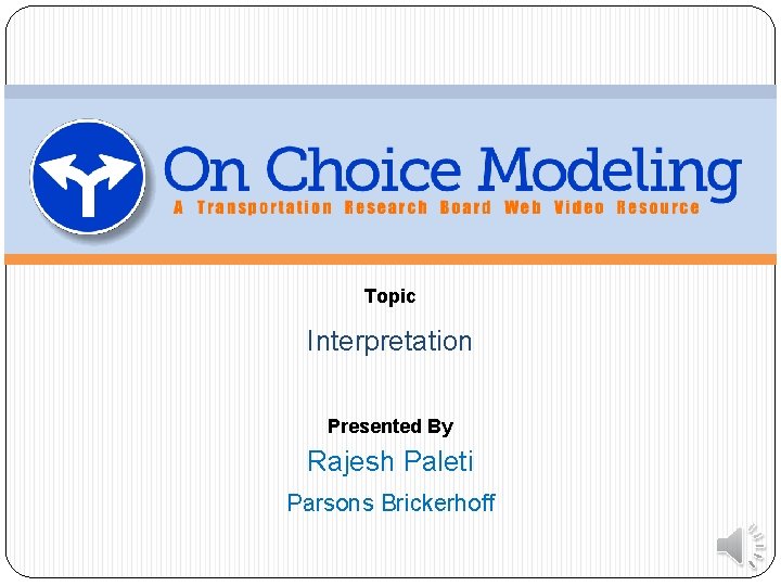 Topic Interpretation Presented By Rajesh Paleti Parsons Brickerhoff 