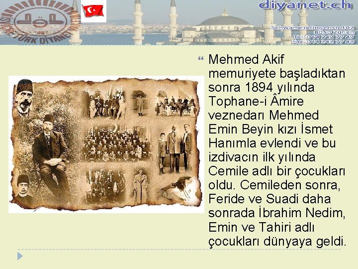  Mehmed Akif memuriyete başladıktan sonra 1894 yılında Tophane-i mire veznedarı Mehmed Emin Beyin
