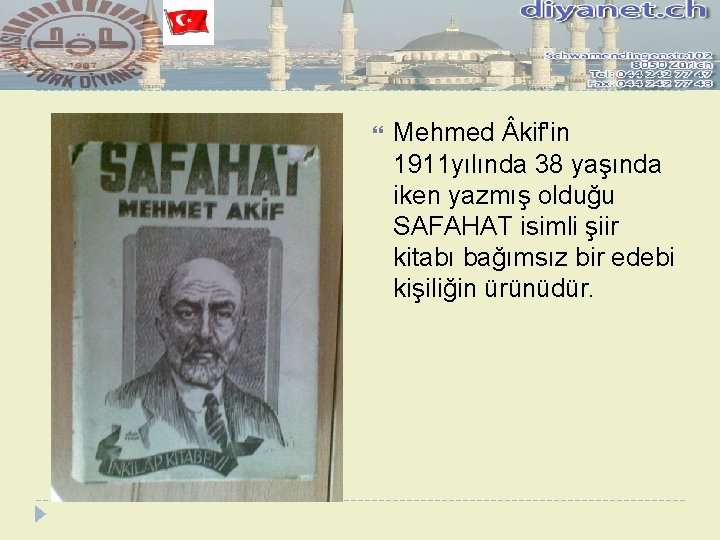  Mehmed kif'in 1911 yılında 38 yaşında iken yazmış olduğu SAFAHAT isimli şiir kitabı