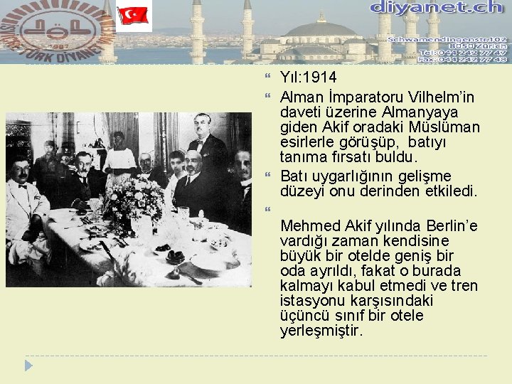  Yıl: 1914 Alman İmparatoru Vilhelm’in daveti üzerine Almanyaya giden Akif oradaki Müslüman esirlerle