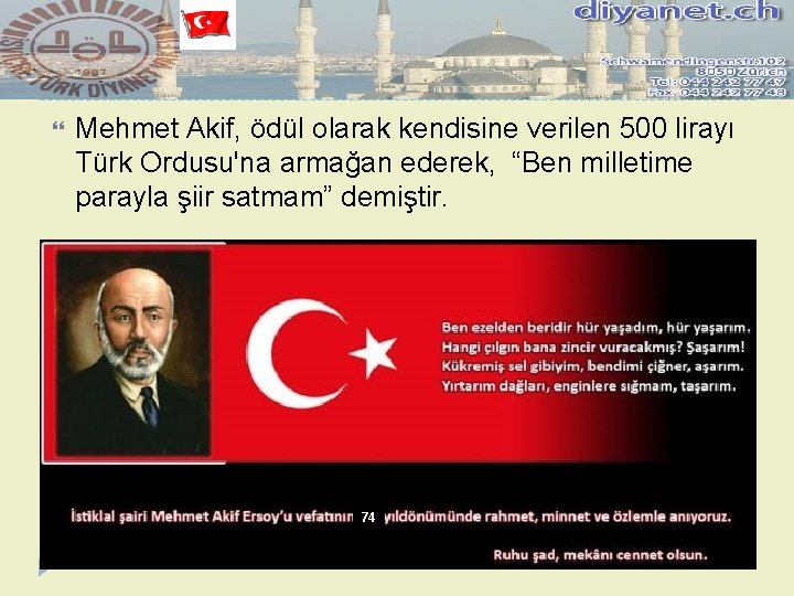  Mehmet Akif, ödül olarak kendisine verilen 500 lirayı Türk Ordusu'na armağan ederek, “Ben