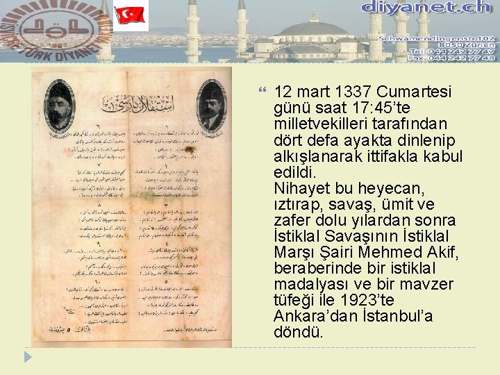  12 mart 1337 Cumartesi günü saat 17: 45’te milletvekilleri tarafından dört defa ayakta