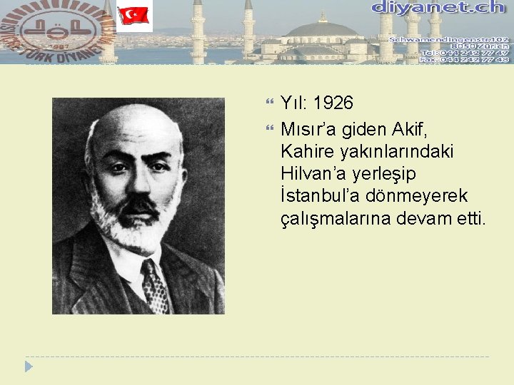  Yıl: 1926 Mısır’a giden Akif, Kahire yakınlarındaki Hilvan’a yerleşip İstanbul’a dönmeyerek çalışmalarına devam