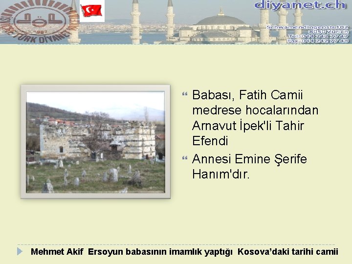  Babası, Fatih Camii medrese hocalarından Arnavut İpek'li Tahir Efendi Annesi Emine Şerife Hanım'dır.