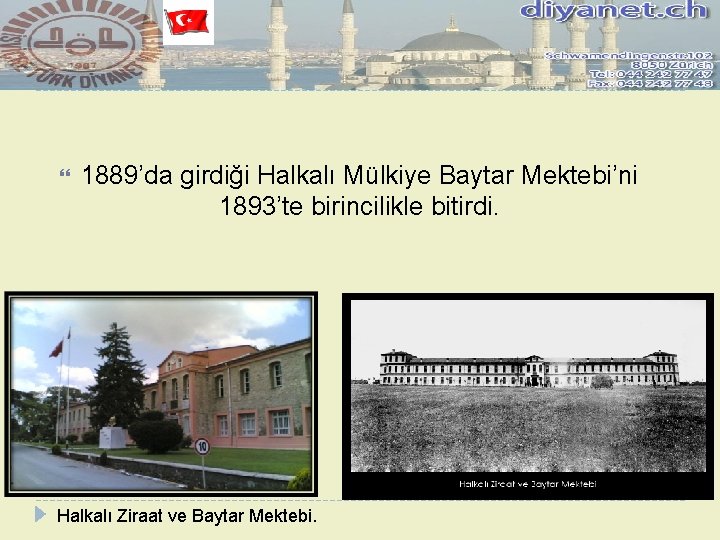  1889’da girdiği Halkalı Mülkiye Baytar Mektebi’ni 1893’te birincilikle bitirdi. Halkalı Ziraat ve Baytar