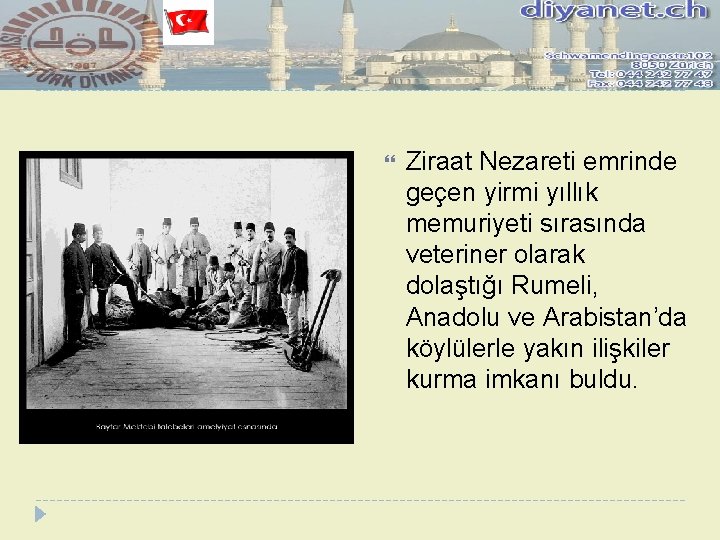  Ziraat Nezareti emrinde geçen yirmi yıllık memuriyeti sırasında veteriner olarak dolaştığı Rumeli, Anadolu