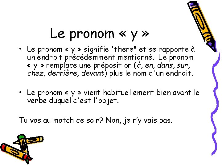 Le pronom « y » • Le pronom « y » signifie 'there" et