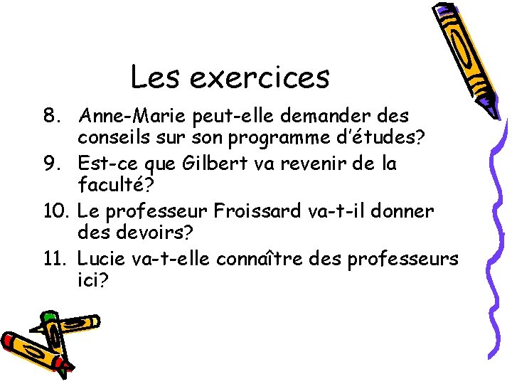 Les exercices 8. Anne-Marie peut-elle demander des conseils sur son programme d’études? 9. Est-ce