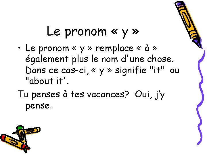 Le pronom « y » • Le pronom « y » remplace « à