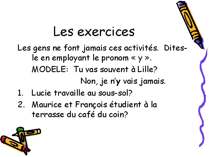 Les exercices Les gens ne font jamais ces activités. Ditesle en employant le pronom