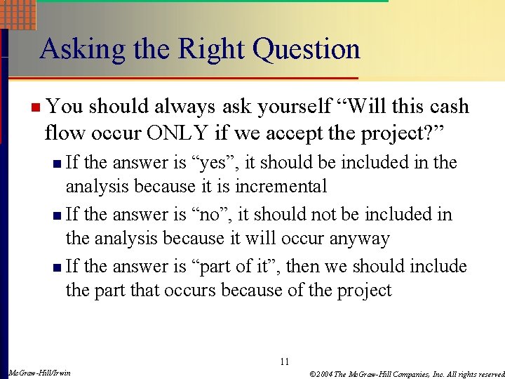 Asking the Right Question n You should always ask yourself “Will this cash flow Asking the Right Question n You should always ask yourself “Will this cash flow