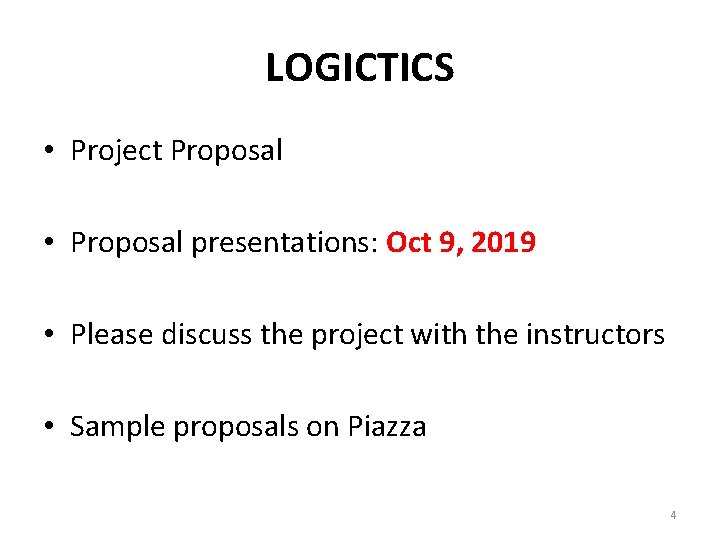 LOGICTICS • Project Proposal • Proposal presentations: Oct 9, 2019 • Please discuss the