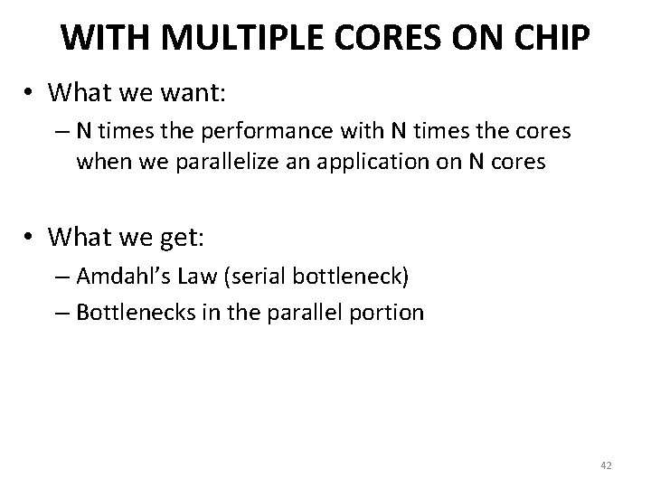 WITH MULTIPLE CORES ON CHIP • What we want: – N times the performance