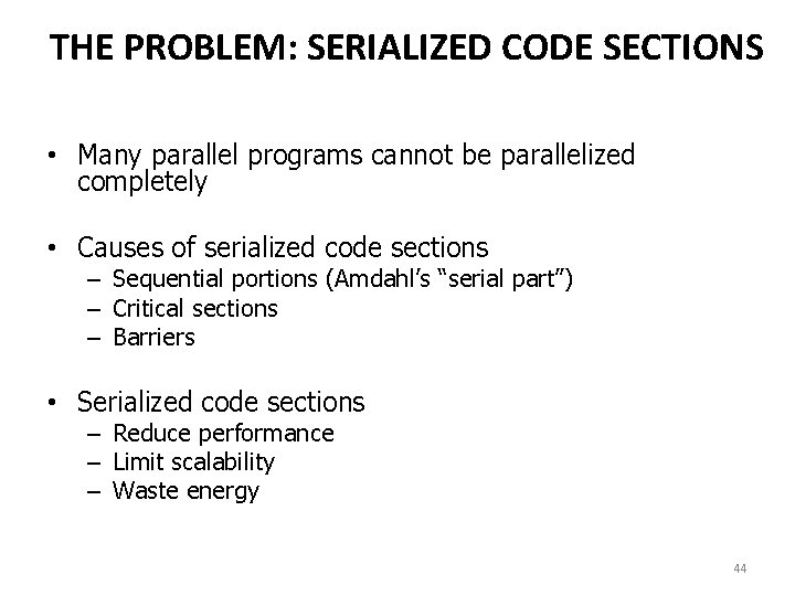 THE PROBLEM: SERIALIZED CODE SECTIONS • Many parallel programs cannot be parallelized completely •