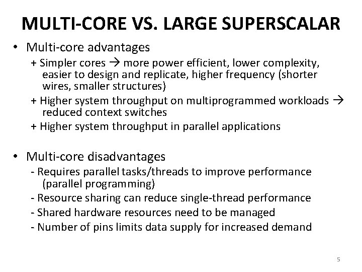 MULTI-CORE VS. LARGE SUPERSCALAR • Multi-core advantages + Simpler cores more power efficient, lower