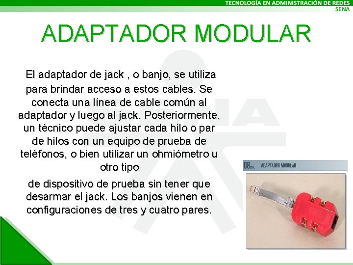 ADAPTADOR MODULAR El adaptador de jack , o banjo, se utiliza para brindar acceso