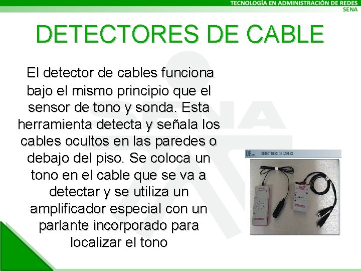 DETECTORES DE CABLE El detector de cables funciona bajo el mismo principio que el