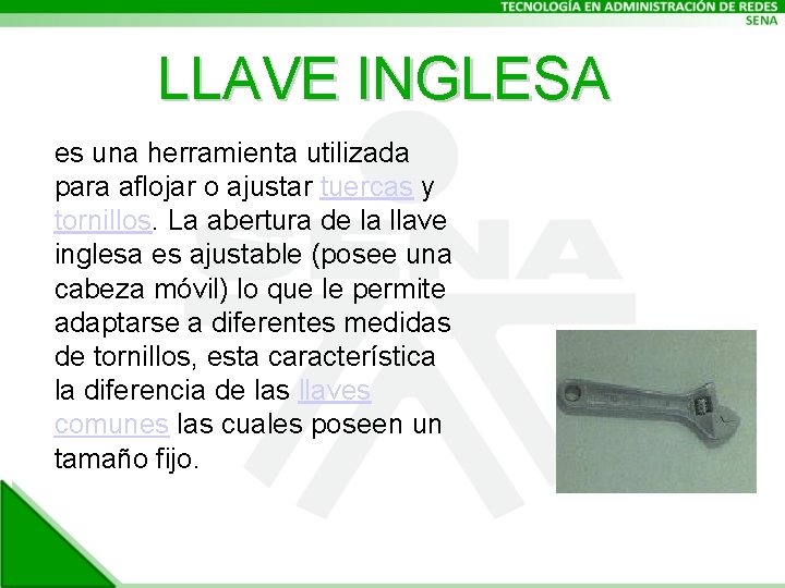 LLAVE INGLESA es una herramienta utilizada para aflojar o ajustar tuercas y tornillos. La