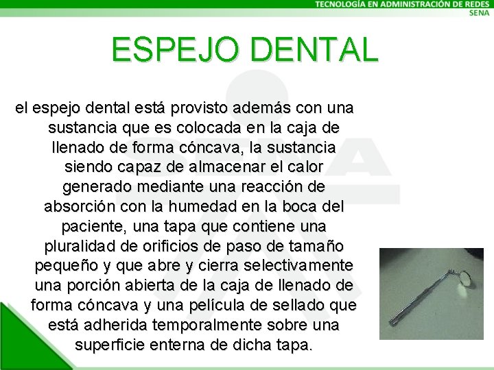 ESPEJO DENTAL el espejo dental está provisto además con una sustancia que es colocada