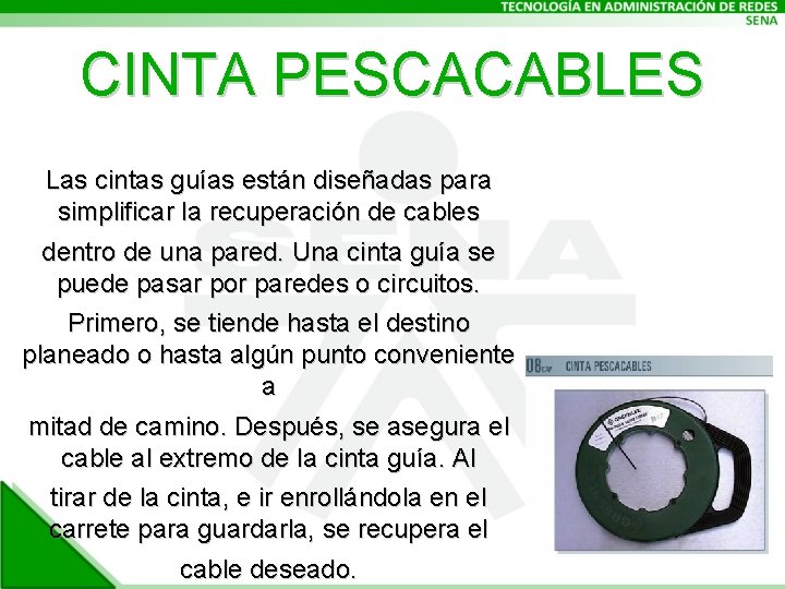 CINTA PESCACABLES Las cintas guías están diseñadas para simplificar la recuperación de cables dentro