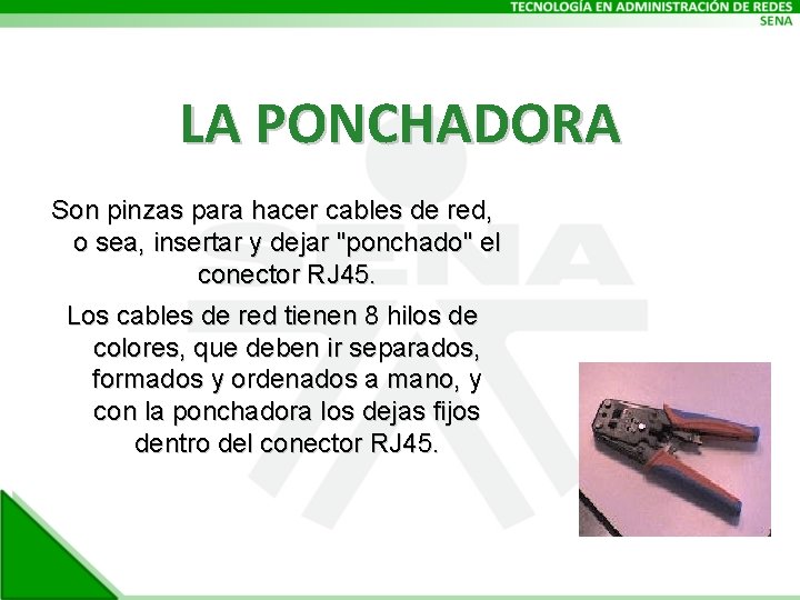 LA PONCHADORA Son pinzas para hacer cables de red, o sea, insertar y dejar