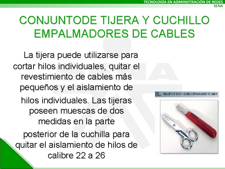 CONJUNTODE TIJERA Y CUCHILLO EMPALMADORES DE CABLES La tijera puede utilizarse para cortar hilos