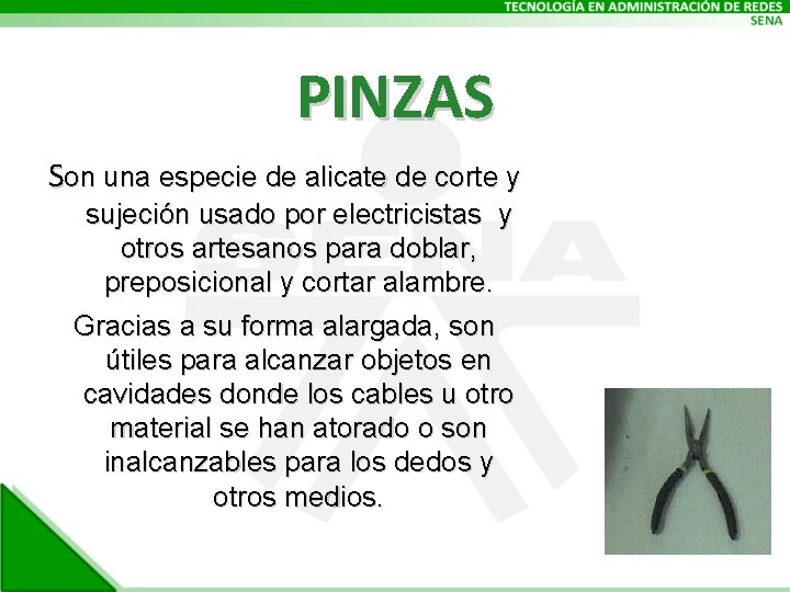 PINZAS Son una especie de alicate de corte y sujeción usado por electricistas y