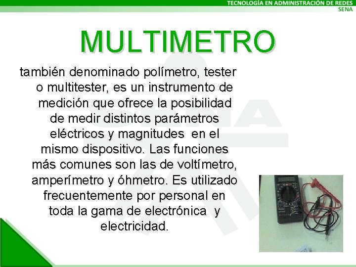 MULTIMETRO también denominado polímetro, tester o multitester, es un instrumento de medición que ofrece