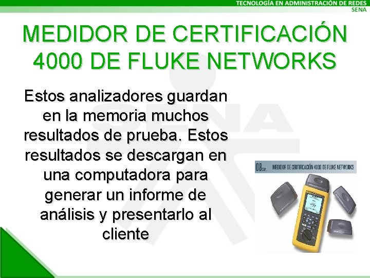 MEDIDOR DE CERTIFICACIÓN 4000 DE FLUKE NETWORKS Estos analizadores guardan en la memoria muchos