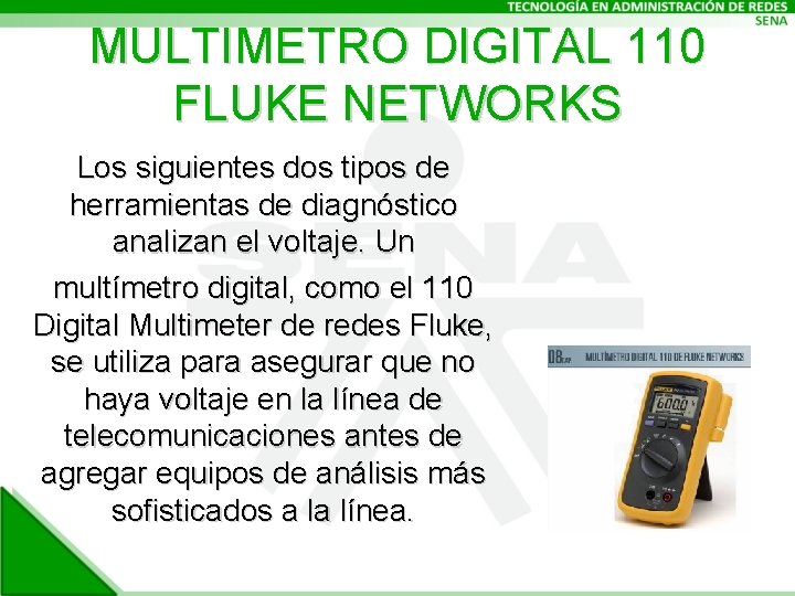 MULTIMETRO DIGITAL 110 FLUKE NETWORKS Los siguientes dos tipos de herramientas de diagnóstico analizan