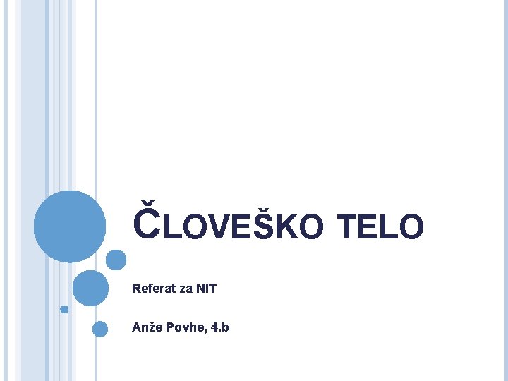 ČLOVEŠKO TELO Referat za NIT Anže Povhe, 4. b ČLOVEŠKO TELO Referat za NIT Anže Povhe, 4. b