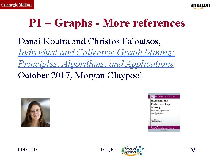 CMU SCS P 1 – Graphs - More references Danai Koutra and Christos Faloutsos,