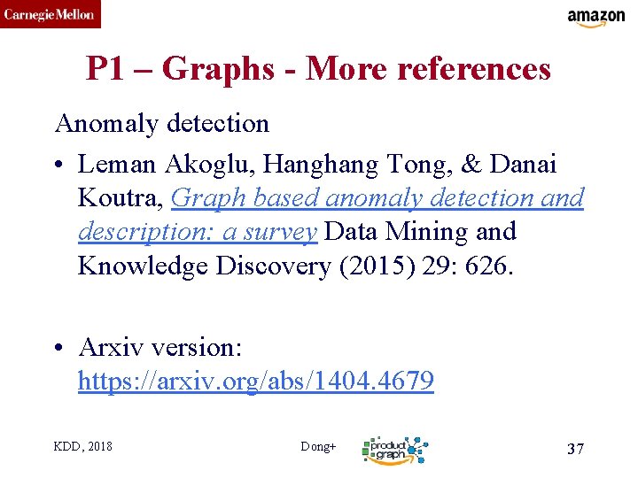 CMU SCS P 1 – Graphs - More references Anomaly detection • Leman Akoglu,