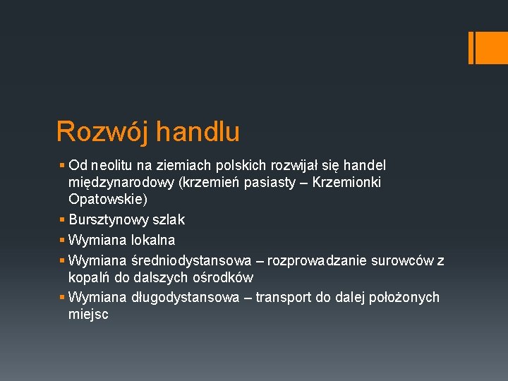 Rozwój handlu § Od neolitu na ziemiach polskich rozwijał się handel międzynarodowy (krzemień pasiasty