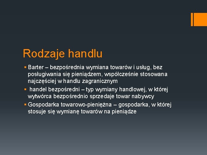 Rodzaje handlu § Barter – bezpośrednia wymiana towarów i usług, bez posługiwania się pieniądzem,