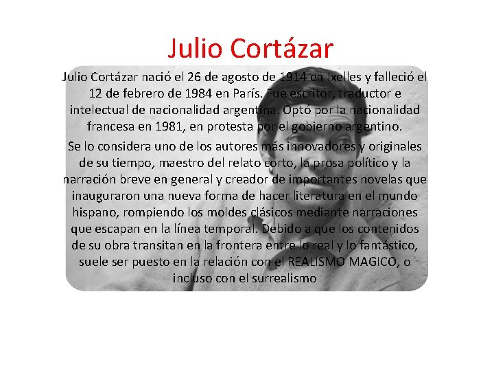 Julio Cortázar nació el 26 de agosto de 1914 en Ixelles y falleció el