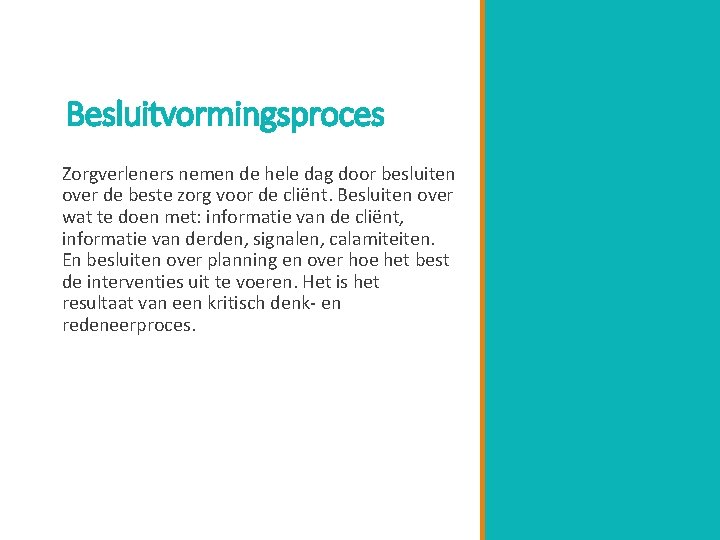 Besluitvormingsproces Zorgverleners nemen de hele dag door besluiten over de beste zorg voor de