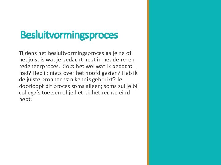 Besluitvormingsproces Tijdens het besluitvormingsproces ga je na of het juist is wat je bedacht