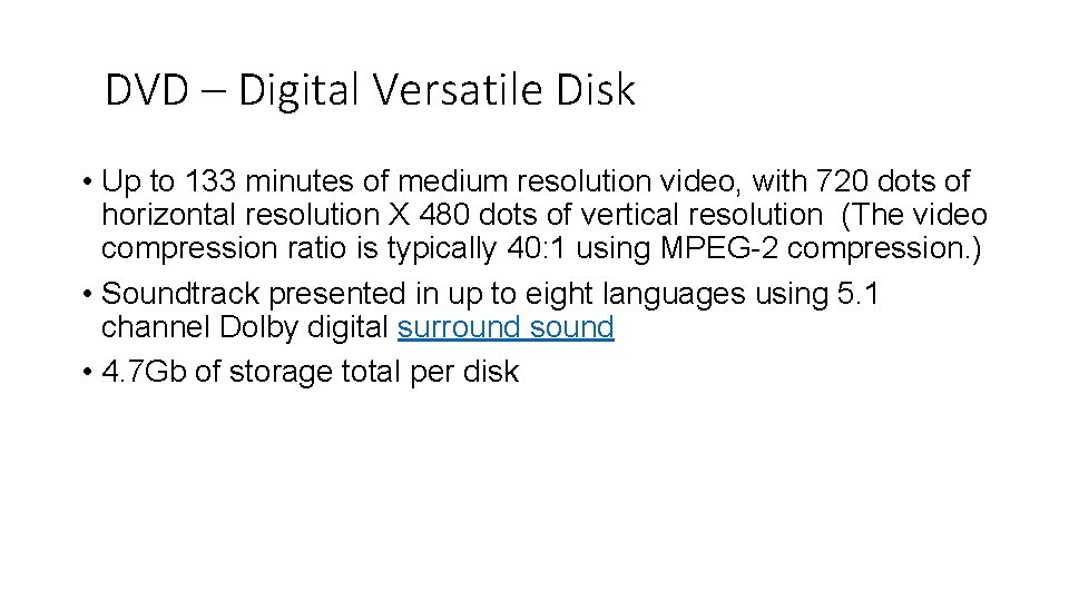 DVD – Digital Versatile Disk • Up to 133 minutes of medium resolution video,