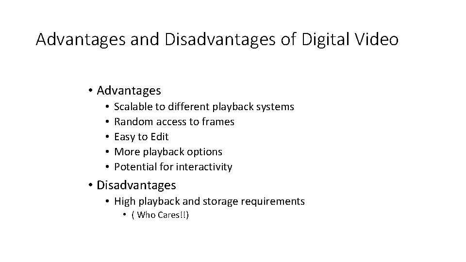 Advantages and Disadvantages of Digital Video • Advantages • • • Scalable to different